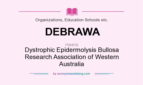 What does DEBRAWA mean? It stands for Dystrophic Epidermolysis Bullosa Research Association of Western Australia