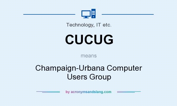 What does CUCUG mean? It stands for Champaign-Urbana Computer Users Group