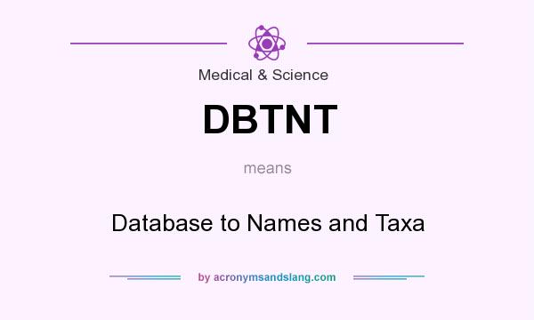 What does DBTNT mean? It stands for Database to Names and Taxa