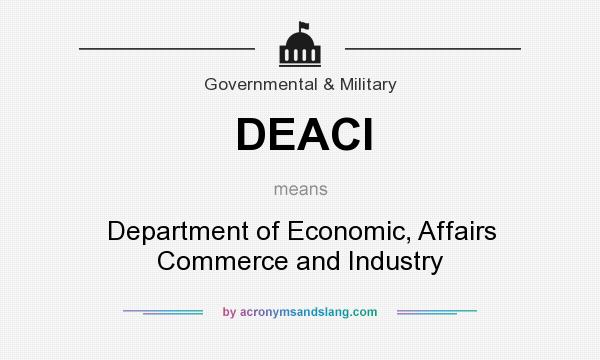 What does DEACI mean? It stands for Department of Economic, Affairs Commerce and Industry