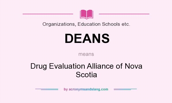 What does DEANS mean? It stands for Drug Evaluation Alliance of Nova Scotia