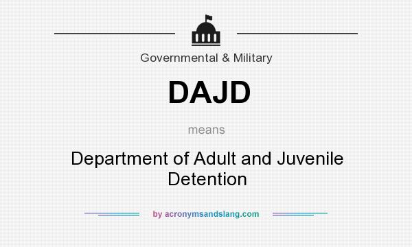 What does DAJD mean? It stands for Department of Adult and Juvenile Detention