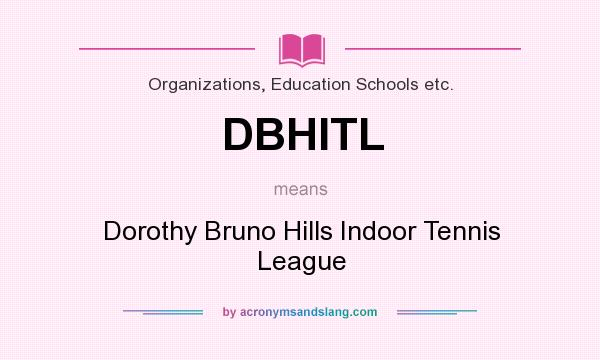 What does DBHITL mean? It stands for Dorothy Bruno Hills Indoor Tennis League