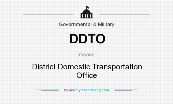 What does DDTO mean? It stands for District Domestic Transportation Office