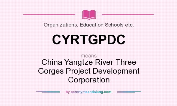 What does CYRTGPDC mean? It stands for China Yangtze River Three Gorges Project Development Corporation