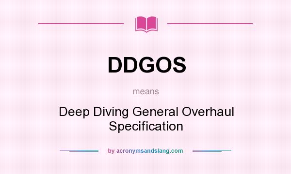 What does DDGOS mean? It stands for Deep Diving General Overhaul Specification