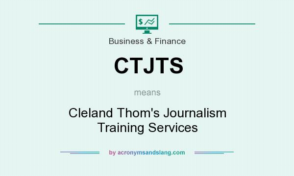 What does CTJTS mean? It stands for Cleland Thom`s Journalism Training Services