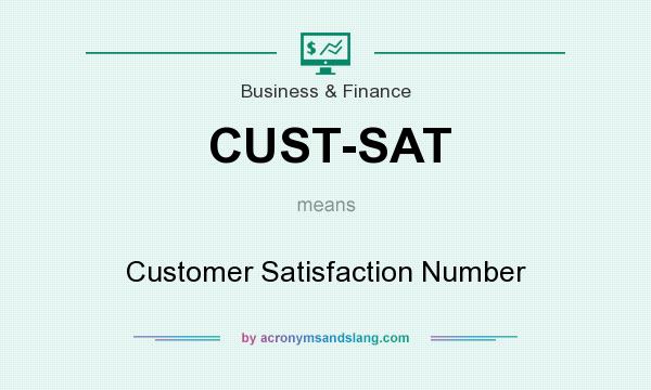 What does CUST-SAT mean? It stands for Customer Satisfaction Number