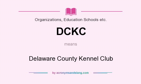 What does DCKC mean? It stands for Delaware County Kennel Club