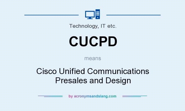 What does CUCPD mean? It stands for Cisco Unified Communications Presales and Design