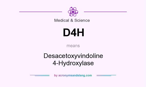What does D4H mean? It stands for Desacetoxyvindoline 4-Hydroxylase