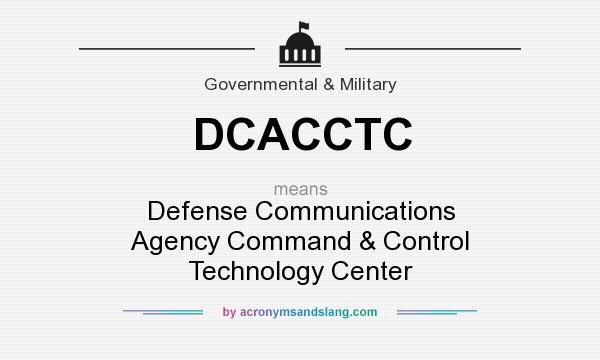 What does DCACCTC mean? It stands for Defense Communications Agency Command & Control Technology Center