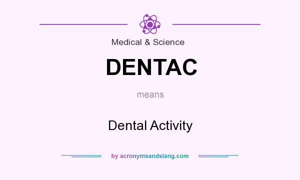 What does DENTAC mean? It stands for Dental Activity
