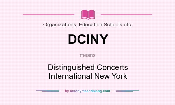 What does DCINY mean? It stands for Distinguished Concerts International New York