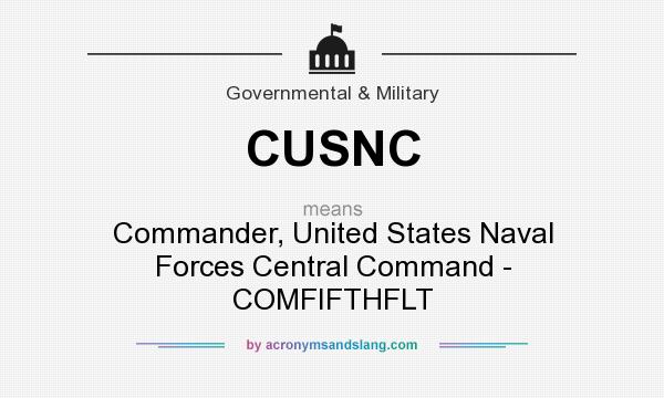 What does CUSNC mean? It stands for Commander, United States Naval Forces Central Command - COMFIFTHFLT