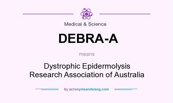 What does DEBRA-A mean? It stands for Dystrophic Epidermolysis Research Association of Australia