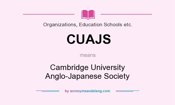 What does CUAJS mean? It stands for Cambridge University Anglo-Japanese Society