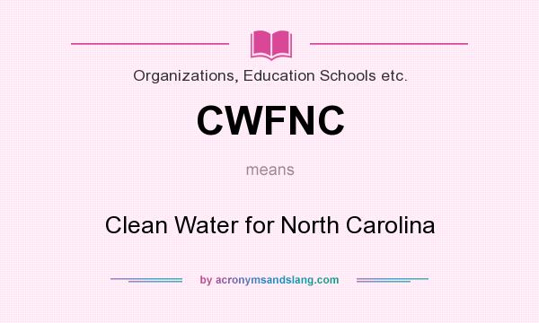 What does CWFNC mean? It stands for Clean Water for North Carolina