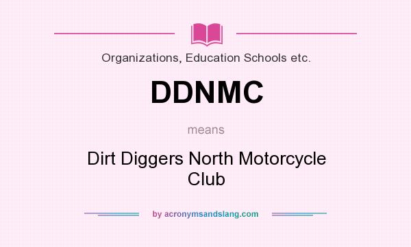 What does DDNMC mean? It stands for Dirt Diggers North Motorcycle Club