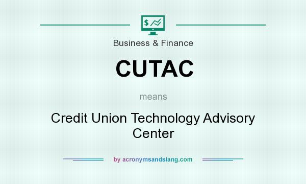 What does CUTAC mean? It stands for Credit Union Technology Advisory Center