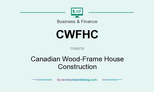 What does CWFHC mean? It stands for Canadian Wood-Frame House Construction