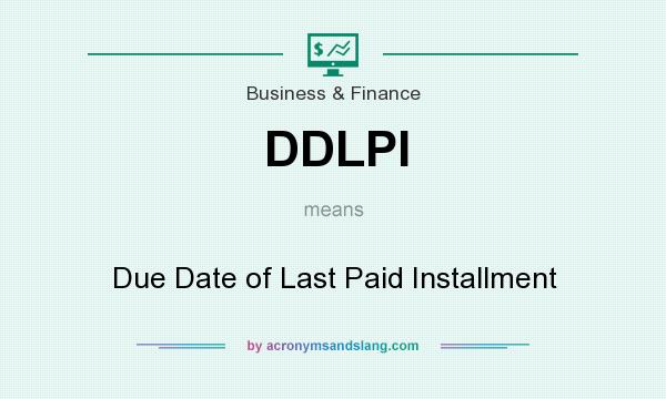 What does DDLPI mean? It stands for Due Date of Last Paid Installment