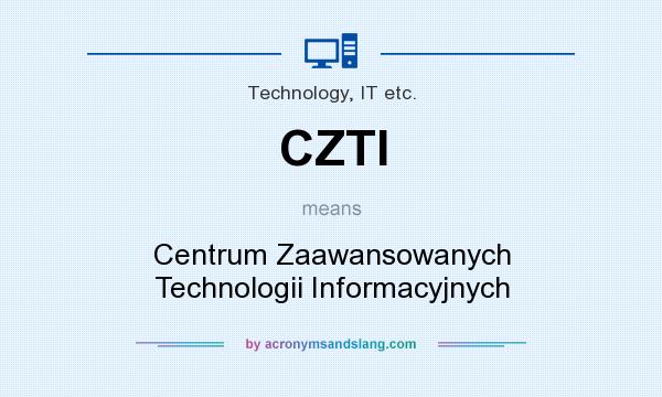 What does CZTI mean? It stands for Centrum Zaawansowanych Technologii Informacyjnych