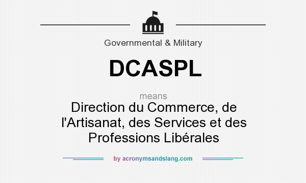 What does DCASPL mean? It stands for Direction du Commerce, de l`Artisanat, des Services et des Professions Libérales