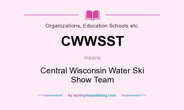 What does CWWSST mean? It stands for Central Wisconsin Water Ski Show Team