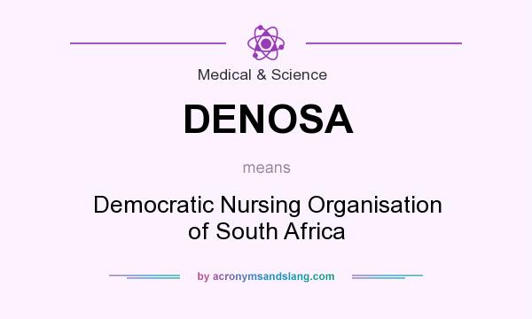 What does DENOSA mean? It stands for Democratic Nursing Organisation of South Africa