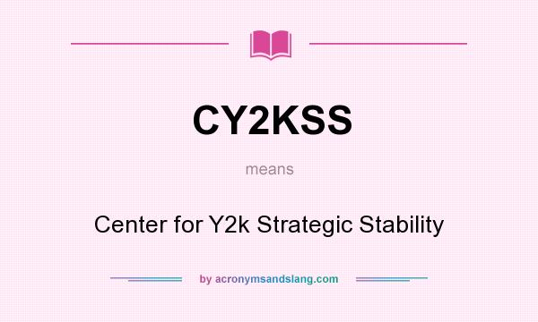 What does CY2KSS mean? It stands for Center for Y2k Strategic Stability