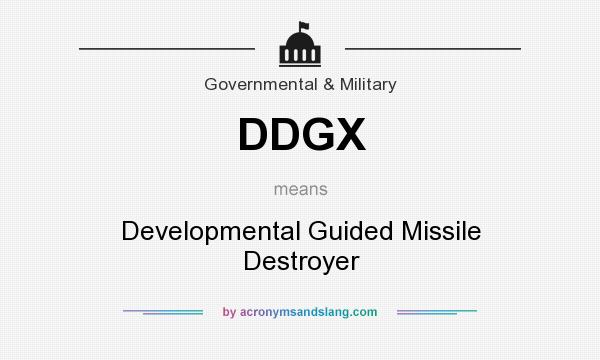 What does DDGX mean? It stands for Developmental Guided Missile Destroyer