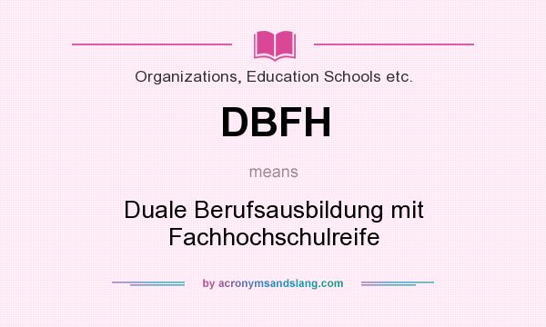 What does DBFH mean? It stands for Duale Berufsausbildung mit Fachhochschulreife