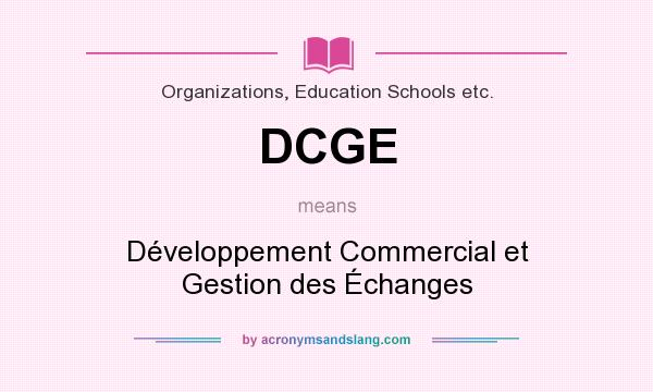What does DCGE mean? It stands for Développement Commercial et Gestion des Échanges