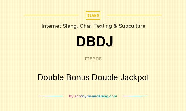 What does DBDJ mean? It stands for Double Bonus Double Jackpot