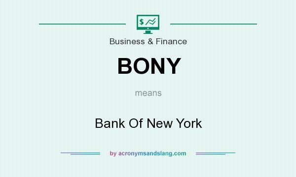 What does BONY mean? It stands for Bank Of New York