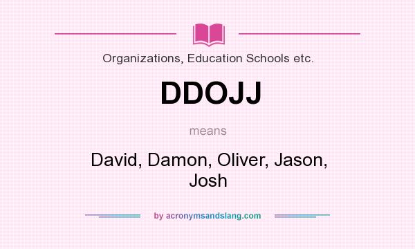 What does DDOJJ mean? It stands for David, Damon, Oliver, Jason, Josh