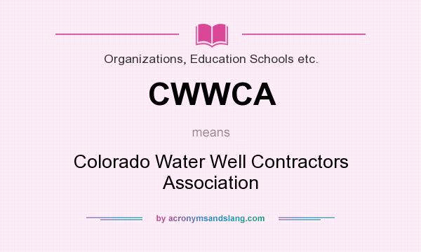 What does CWWCA mean? It stands for Colorado Water Well Contractors Association