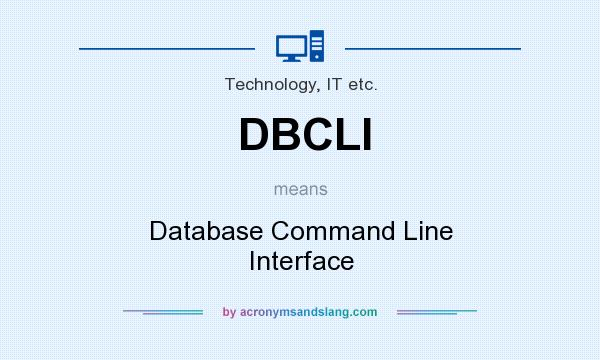 What does DBCLI mean? It stands for Database Command Line Interface