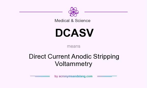 What does DCASV mean? It stands for Direct Current Anodic Stripping Voltammetry