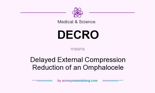What does DECRO mean? It stands for Delayed External Compression Reduction of an Omphalocele