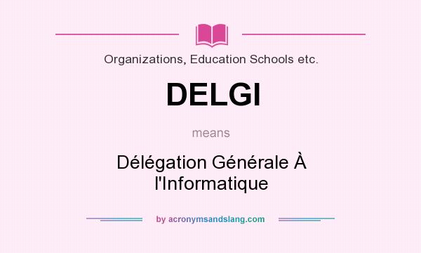 What does DELGI mean? It stands for Délégation Générale À l`Informatique