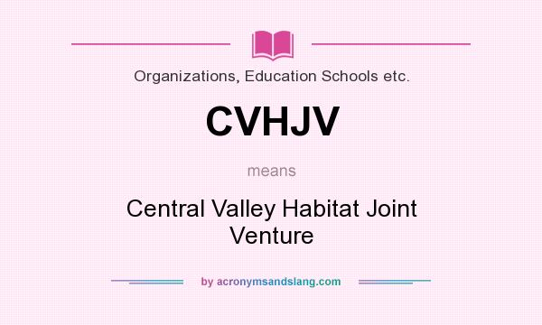 What does CVHJV mean? It stands for Central Valley Habitat Joint Venture