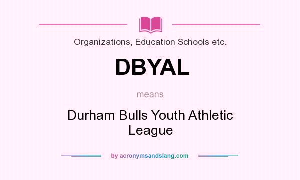 What does DBYAL mean? It stands for Durham Bulls Youth Athletic League