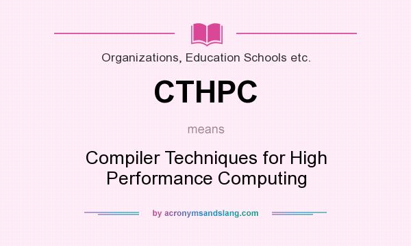 What does CTHPC mean? It stands for Compiler Techniques for High Performance Computing