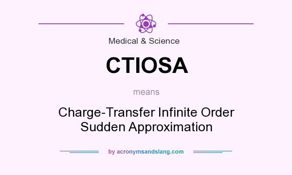 What does CTIOSA mean? It stands for Charge-Transfer Infinite Order Sudden Approximation