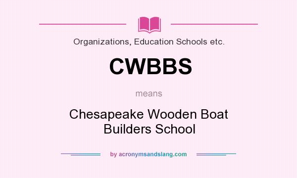 What does CWBBS mean? It stands for Chesapeake Wooden Boat Builders School