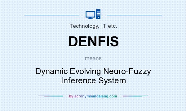 What does DENFIS mean? It stands for Dynamic Evolving Neuro-Fuzzy Inference System