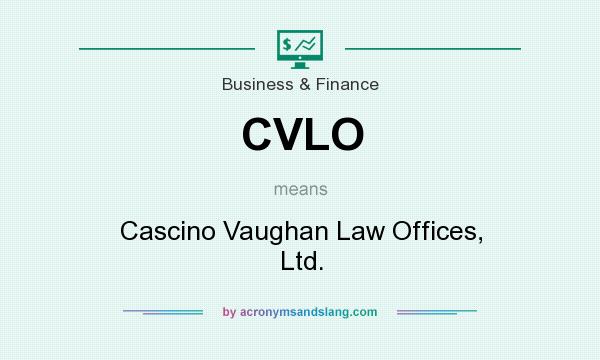 What does CVLO mean? It stands for Cascino Vaughan Law Offices, Ltd.