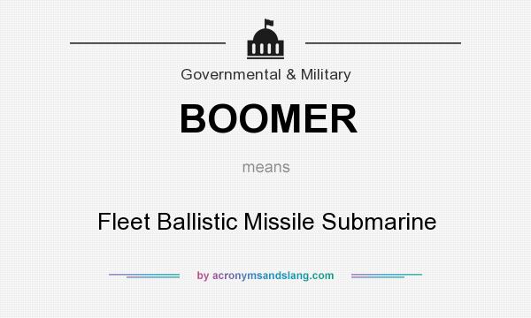What does BOOMER mean? It stands for Fleet Ballistic Missile Submarine